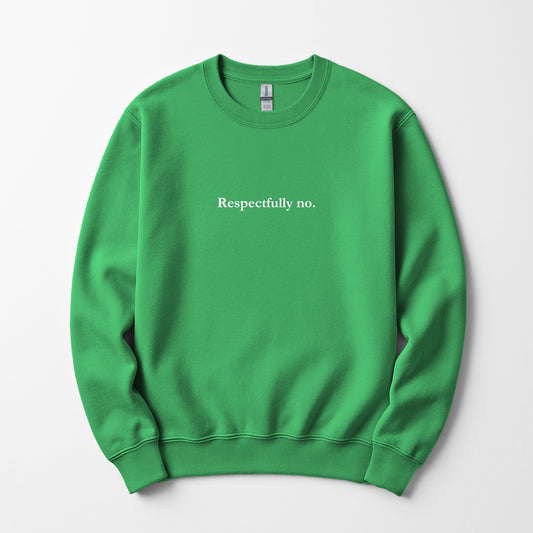 Respectfully No. - sweatshirt