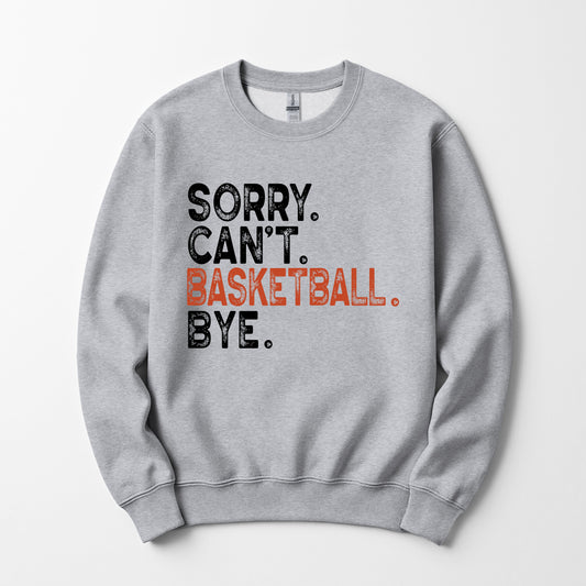 Sorry Can't Basketball Bye - Sweatshirt