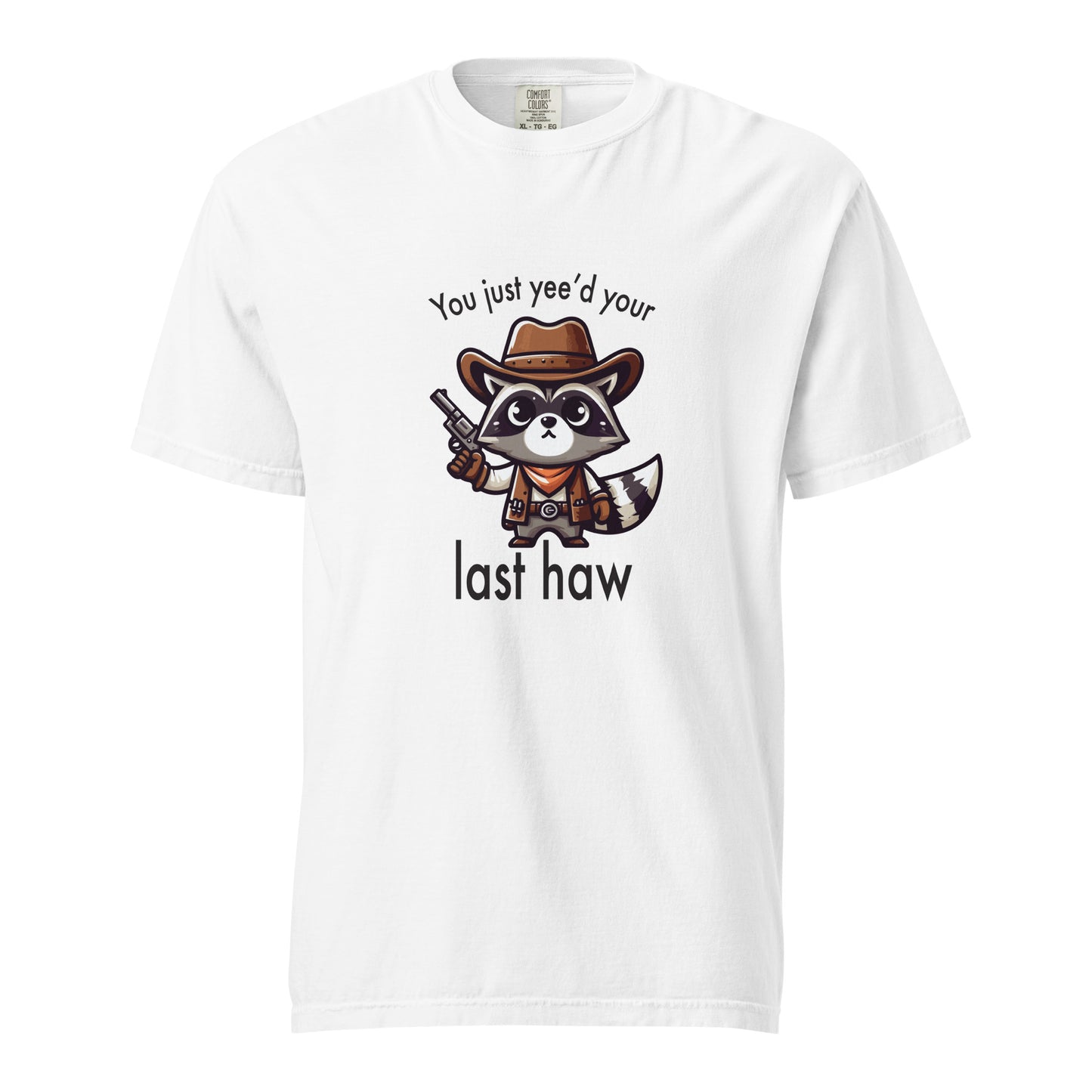 You just yee'd your last haw - T-shirt