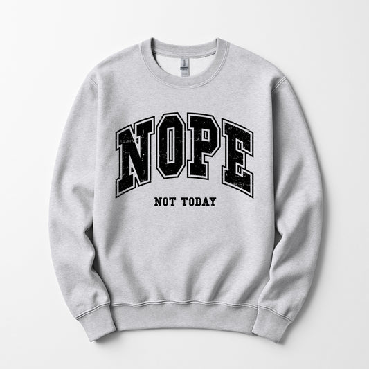 Nope not today - Sweatshirt