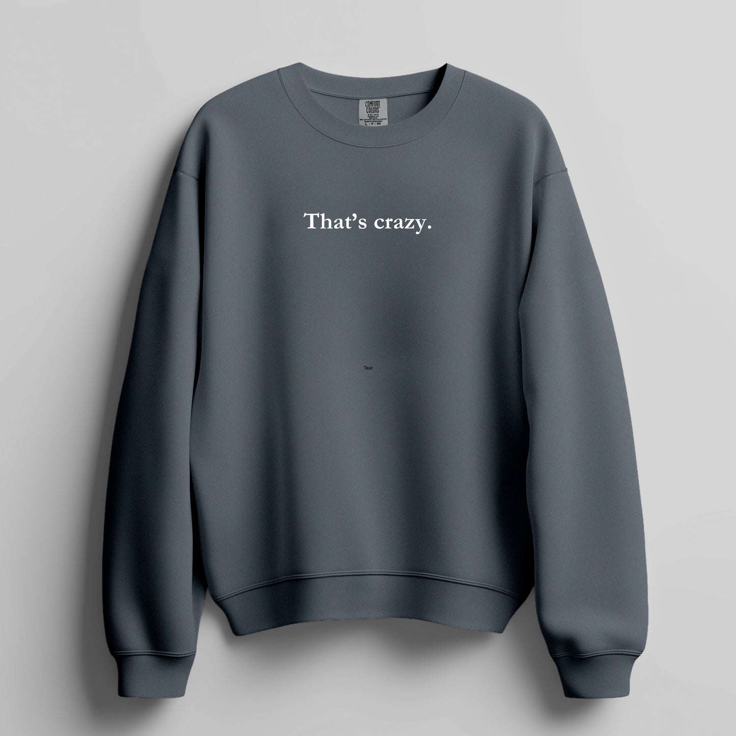 That's crazy. - sweatshirt
