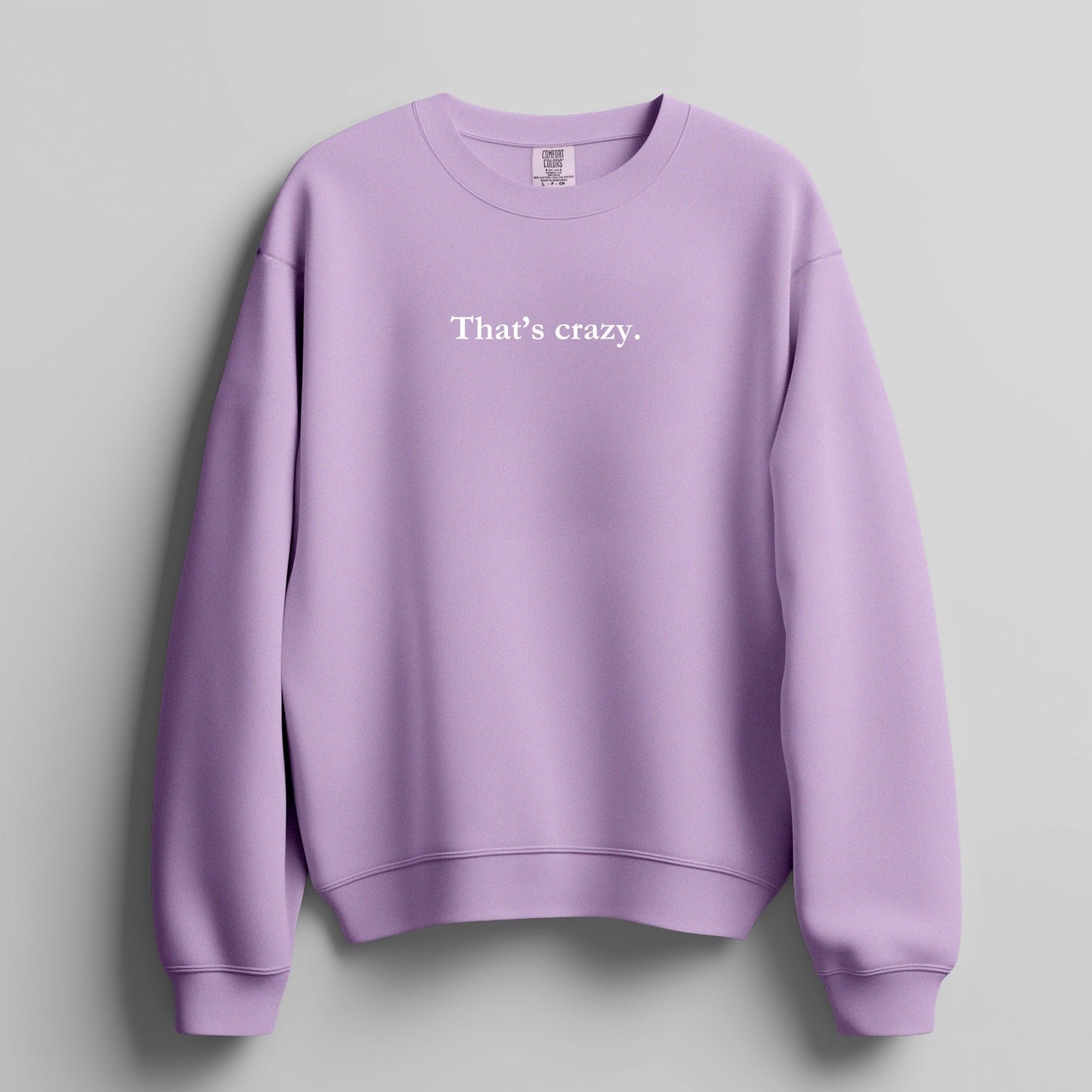 That's crazy. - sweatshirt