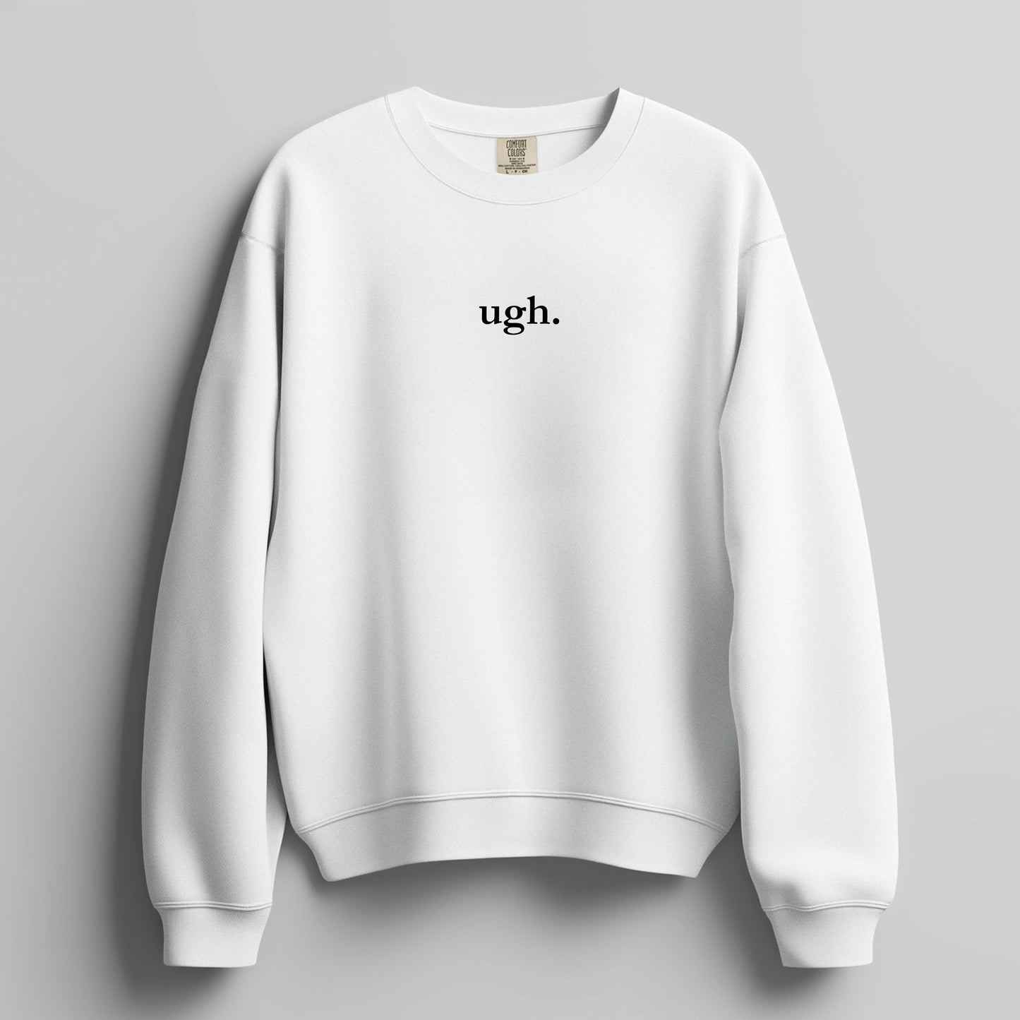 ugh. - Sweatshirt