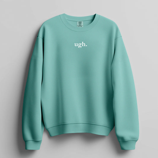 ugh. - Sweatshirt