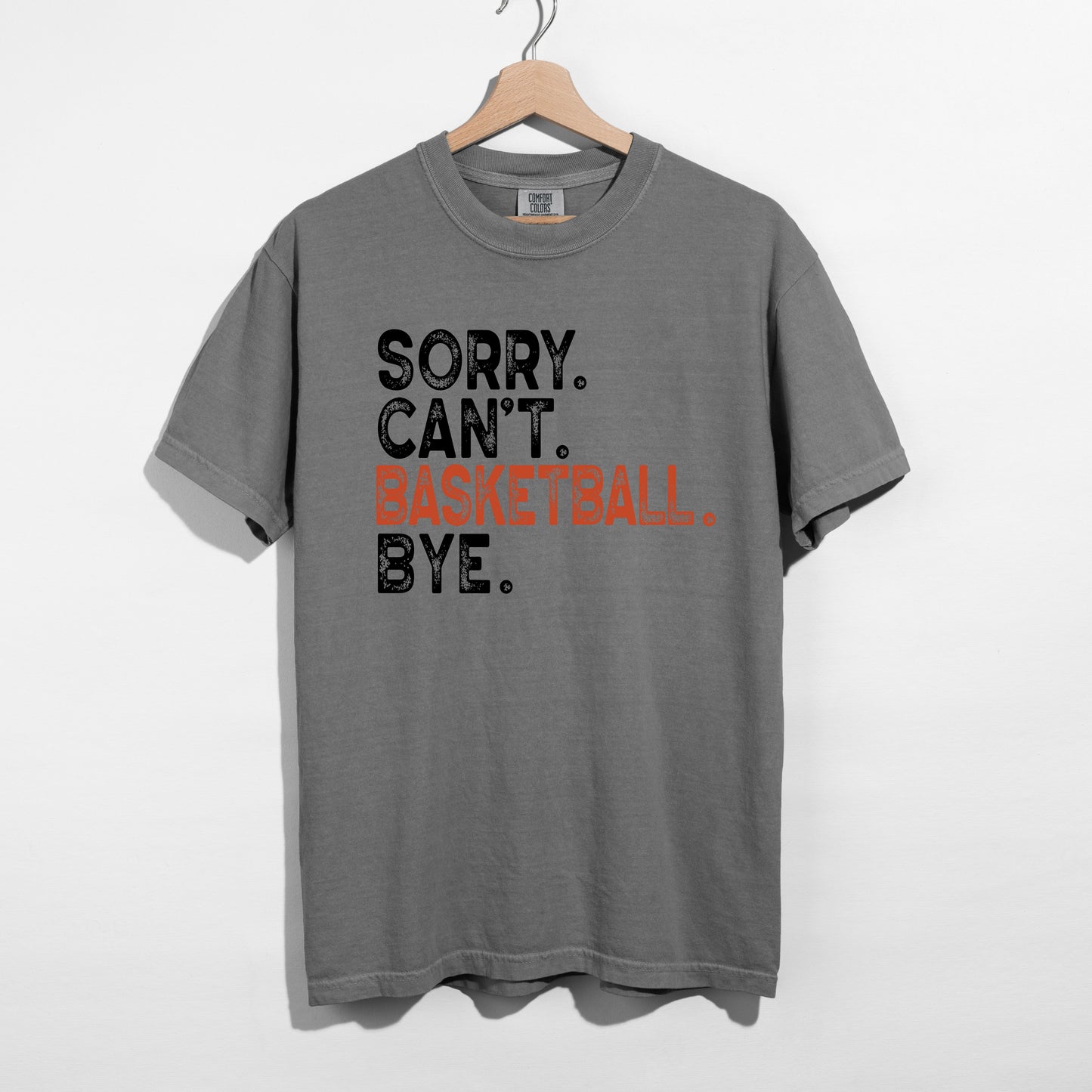 Sorry Can't. Basketball. Bye. - T-Shirt