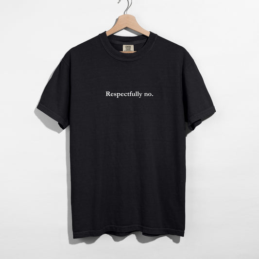 Respectfully No. - T-Shirt