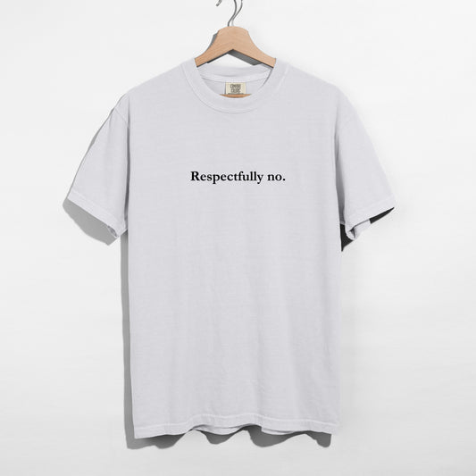 Respectfully No. - T-Shirt