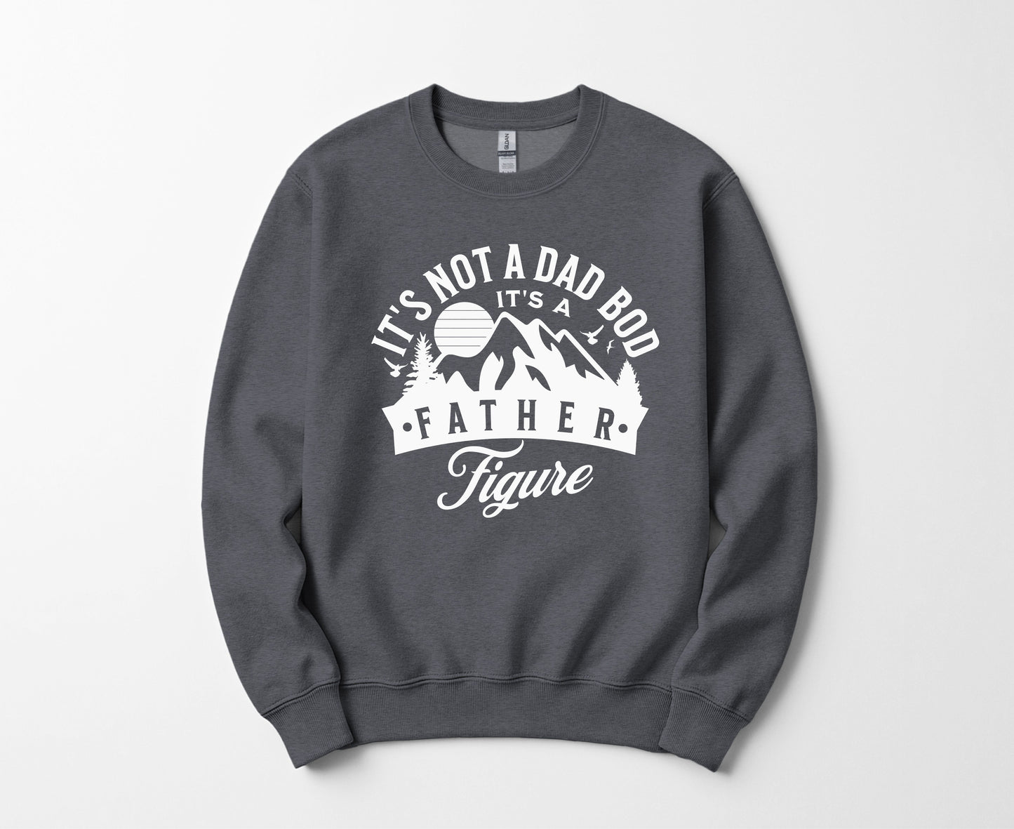 It's the father figure - Sweatshirt