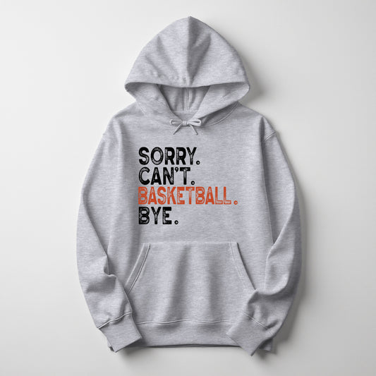 Sorry. Can't. Basketball. Bye. - Hoodie