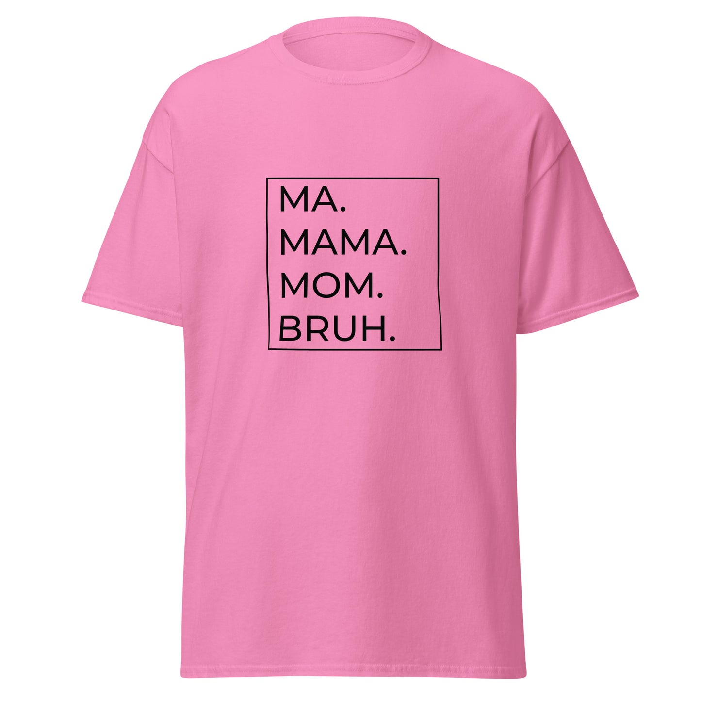 MA.MAMA.MOM.BRUH