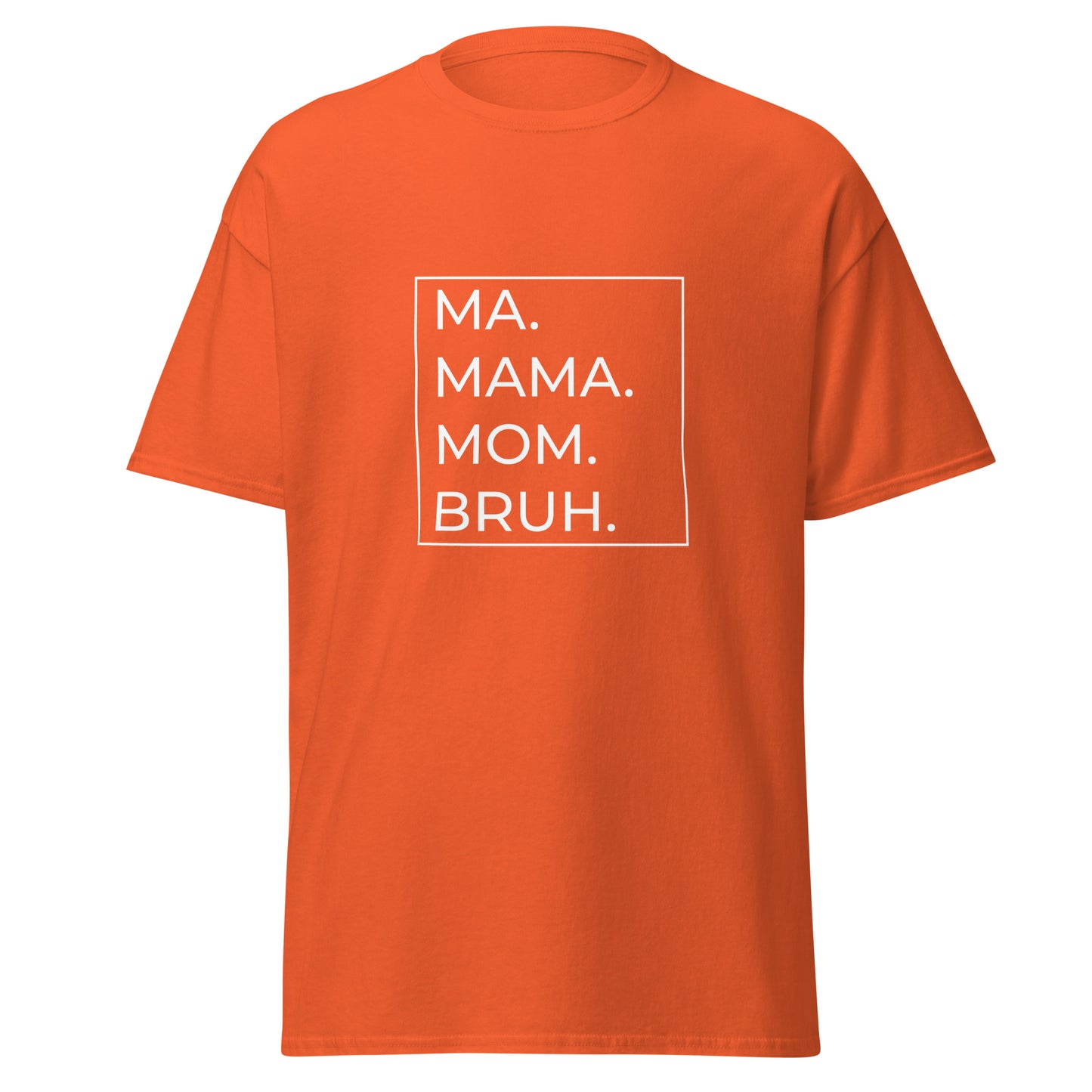 MA.MAMA.MOM.BRUH