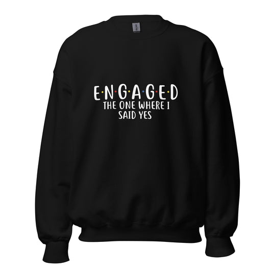 The one where I said yes - sweatshirt