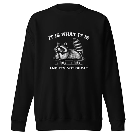 It is what it is - Sweatshirt