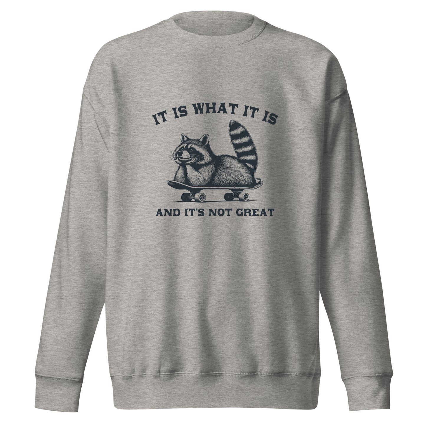 It is what it is - Sweatshirt