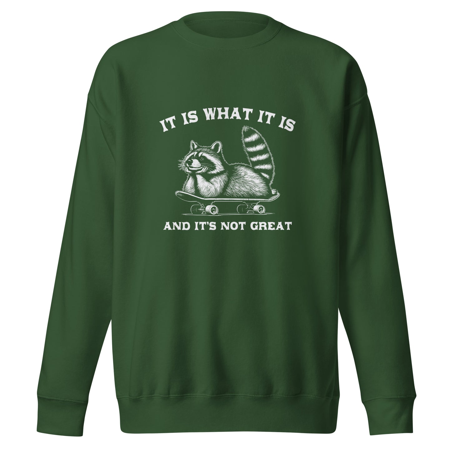 It is what it is - Sweatshirt