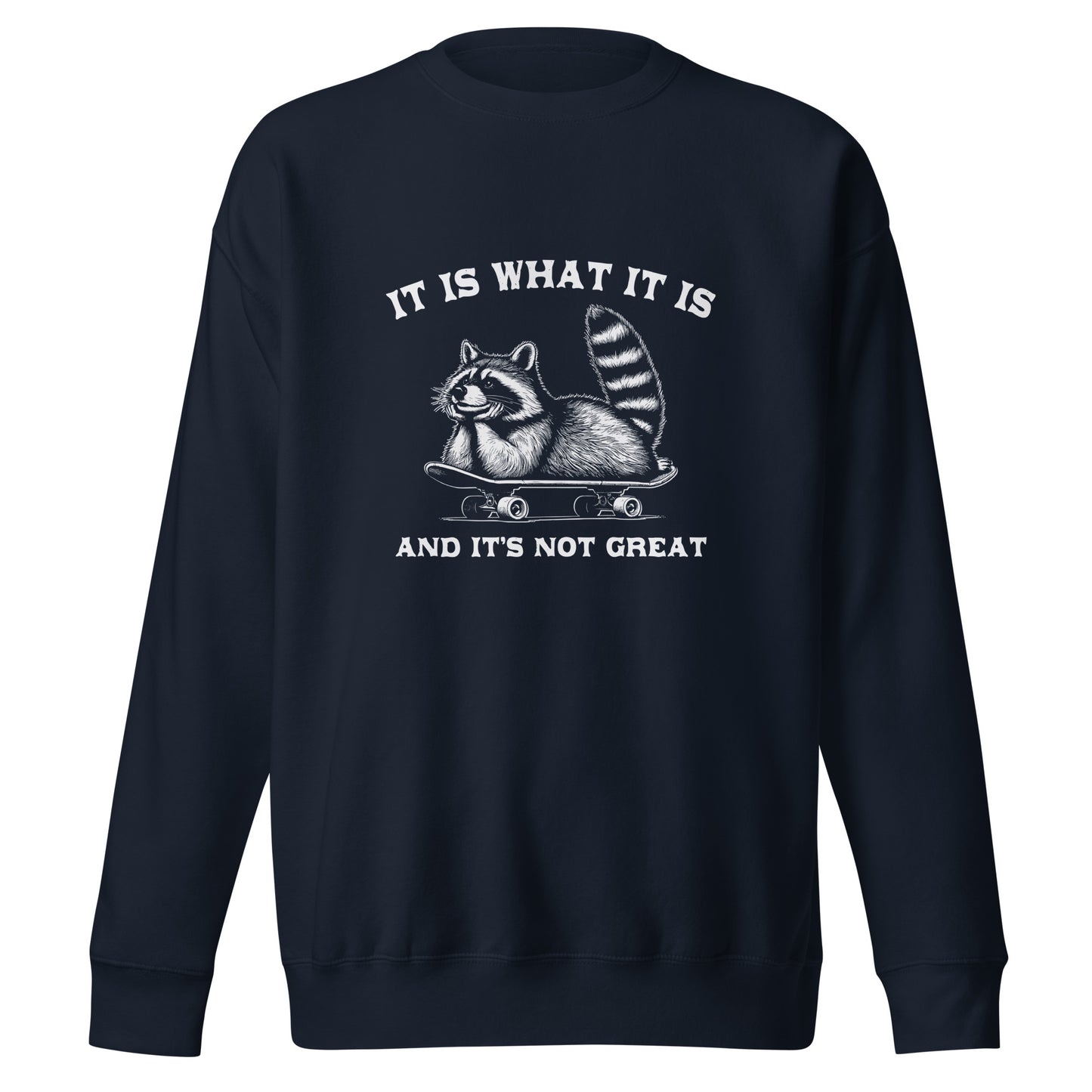 It is what it is - Sweatshirt