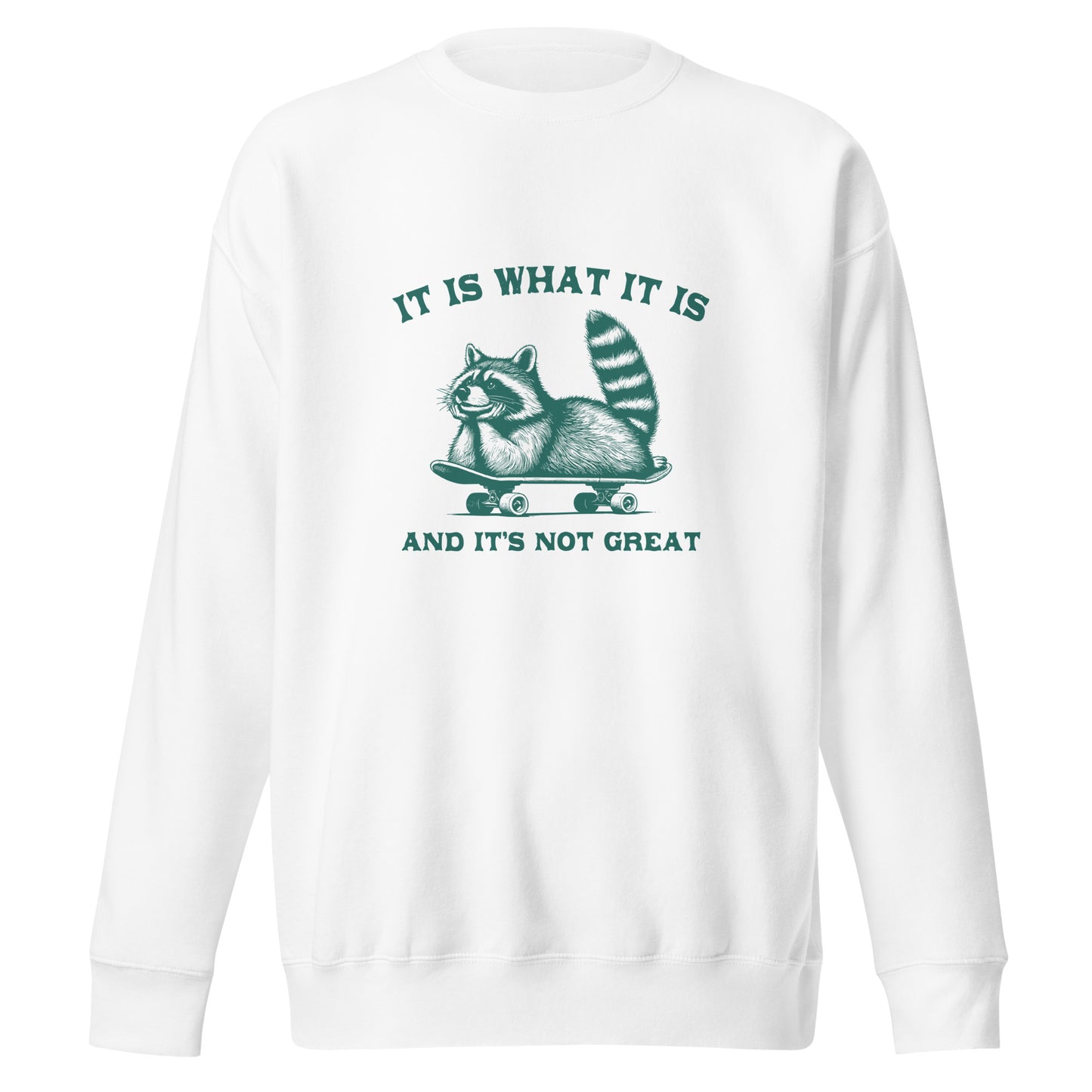 It is what it is - Sweatshirt